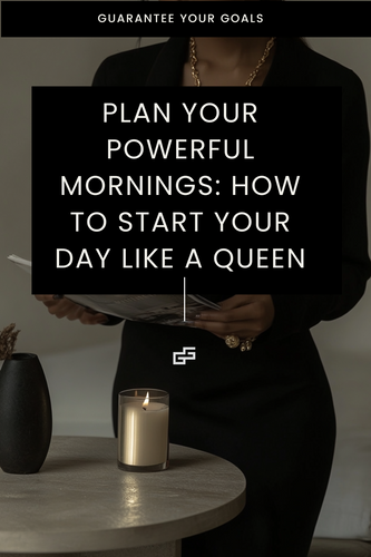 Plan Your Powerful Mornings: How to Start Your Day Like a Queen