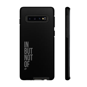 Bold "IN BUT NOT OF" Tough Phone Cases | Android and Apple | Matte Grey