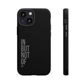 Bold "IN BUT NOT OF" Tough Phone Cases | Android and Apple | Matte Grey