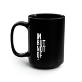 Bold "IN BUT NOT OF" Black Mug, 15oz