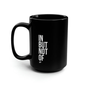 Bold "IN BUT NOT OF" Black Mug, 15oz