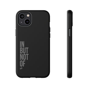 Bold "IN BUT NOT OF" Tough Phone Cases | Android and Apple | Matte Grey
