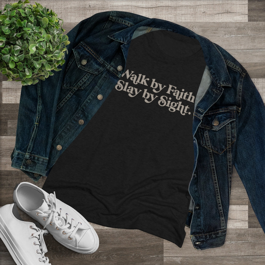 Walk by Faith, Slay by Sight - Triblend Tee