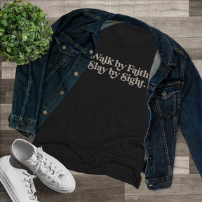 Walk by Faith, Slay by Sight - Triblend Tee