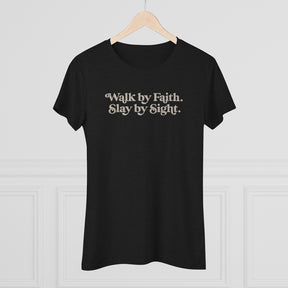 Walk by Faith, Slay by Sight - Triblend Tee